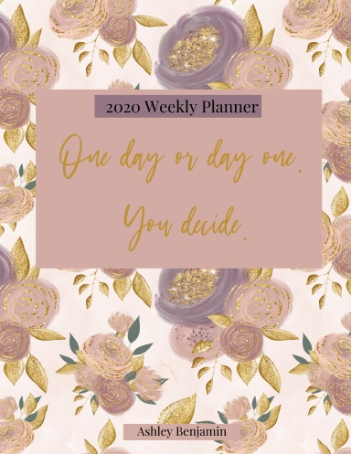 One Day or Day One, You Decide Weekly Planner
