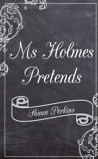 Ms Holmes Pretends