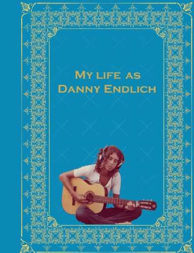 My life as Danny Endlich