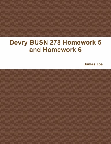 Devry BUSN 278 Homework 5 and Homework 6