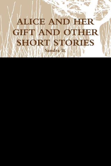 ALICE AND HER GIFT AND OTHER SHORT STORIES