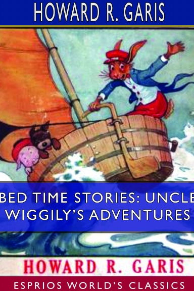 Bed Time Stories: Uncle Wiggily’s Adventures (Esprios Classics)
