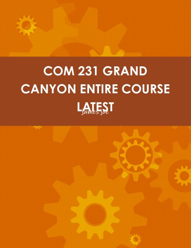 COM 231 GRAND CANYON ENTIRE COURSE LATEST