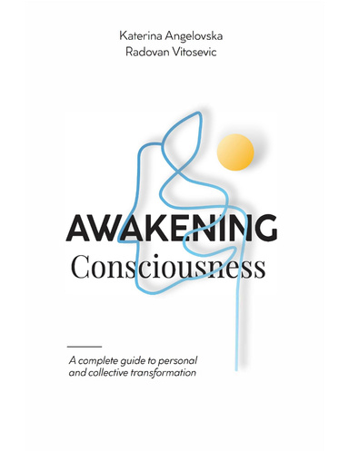 Awakening Consciousness: A Complete Guide to Personal and Collective Transformation