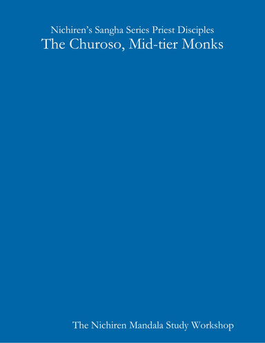 Nichiren’s Sangha Series Priest Disciples: The Churoso, Mid-tier Monks