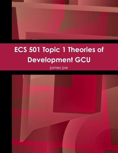 ECS 501 Topic 1 Theories of Development GCU
