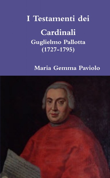 I Testamenti dei Cardinali: Guglielmo Pallotta (1727-1795)