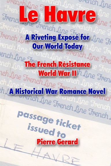Le Havre: A Riveting Exposé for Our World Today. The French Résistance World War II. A Historical War Romance Novel