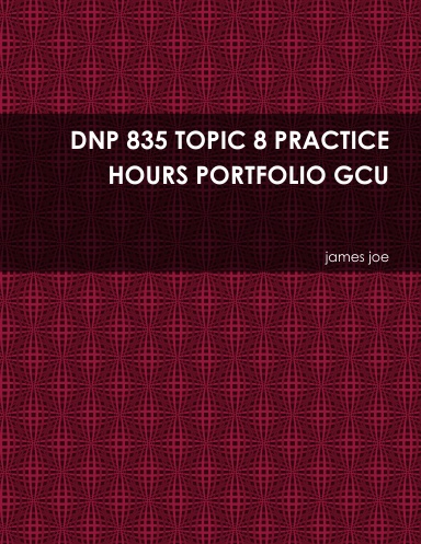 DNP 835 TOPIC 8 PRACTICE HOURS PORTFOLIO GCU