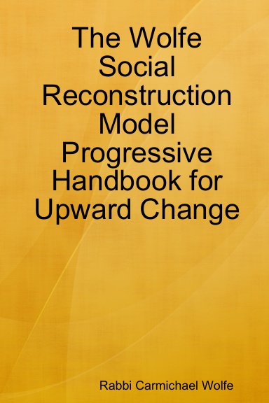 The Wolfe Social Reconstruction Model Progressive Handbook for Upward Change