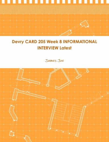 Devry CARD 205 Week 8 INFORMATIONAL INTERVIEW Latest
