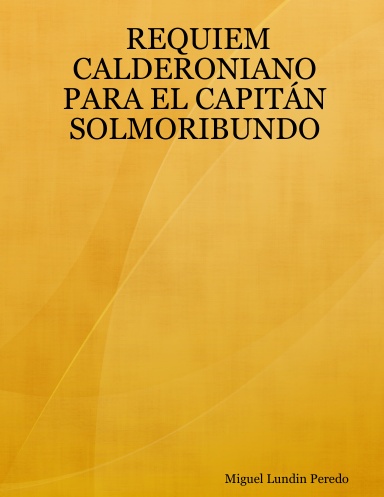 REQUIEM CALDERONIANO PARA EL CAPITÁN SOLMORIBUNDO