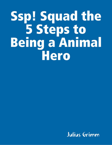 Ssp! Squad the 5 Steps to Being a Animal Hero