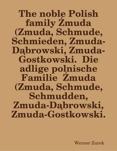 The noble Polish family Żmuda (Zmuda, Schmude, Schmieden, Zmuda-Dąbrowski, Zmuda-Gostkowski.  Die adlige polnische Familie  Żmuda  (Zmuda, Schmude, Schmudden, Zmuda-Dąbrowski, Zmuda-Gostkowski.