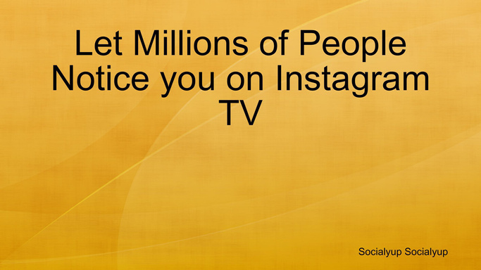 Let Millions of People Notice you on Instagram TV