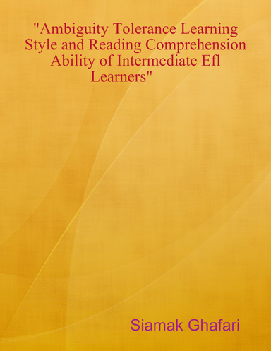 "Ambiguity Tolerance Learning Style and Reading Comprehension Ability of Intermediate Efl Learners"