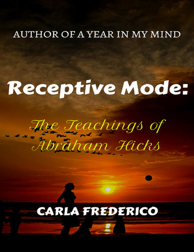 Receptive Mode : The Teachings of Abraham Hicks