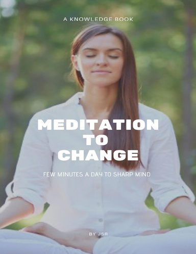 Meditation to Change:Few Minutes Daily to Sharp Mind