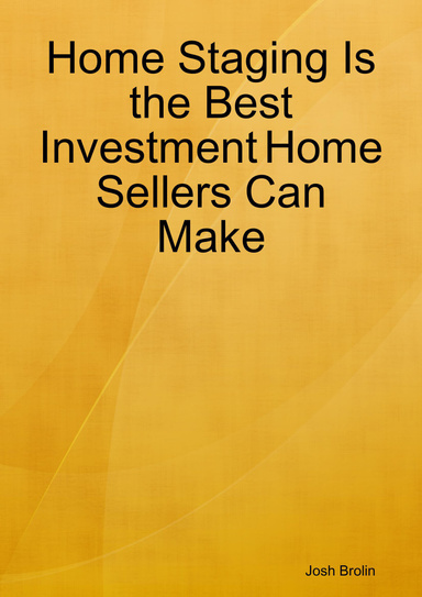 Home Staging Is the Best Investment Home Sellers Can Make
