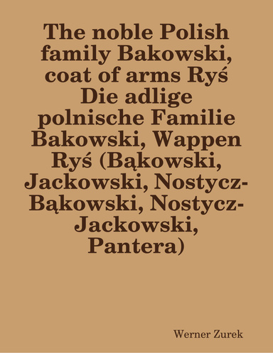 The noble Polish family Bakowski, coat of arms Ryś Die adlige polnische Familie Bakowski, Wappen Ryś (Bąkowski, Jackowski, Nostycz-Bąkowski, Nostycz-Jackowski, Pantera)