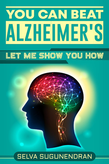 You Can Beat Alzheimer's : Let Me Show You How