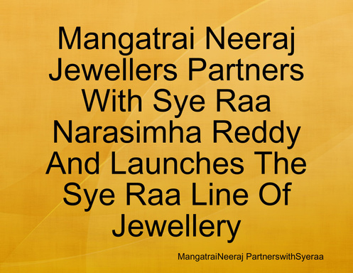 Mangatrai Neeraj Jewellers Partners With Sye Raa Narasimha Reddy And Launches The Sye Raa Line Of Jewellery
