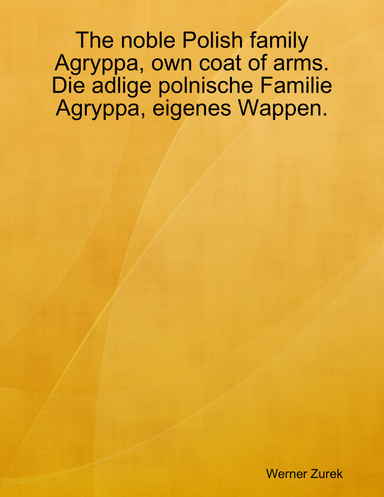 The noble Polish family Agryppa, own coat of arms. Die adlige polnische Familie Agryppa, eigenes Wappen.