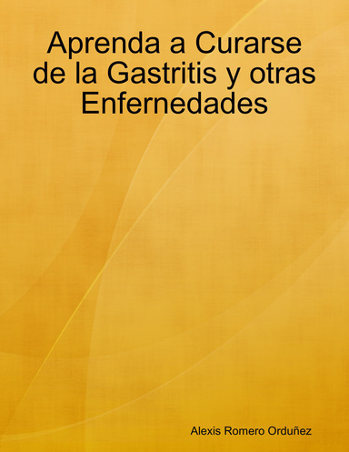 Aprenda a Curarse de la Gastritis y otras Enfernedades