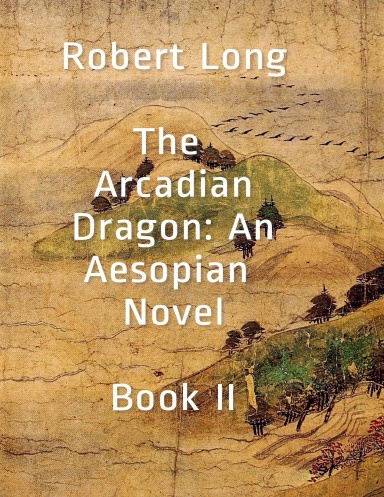 The Arcadian Dragon: An Aesopian Novel  Book II
