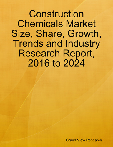 Construction Chemicals Market Size, Share, Growth, Trends and Industry Research Report, 2016 to 2024