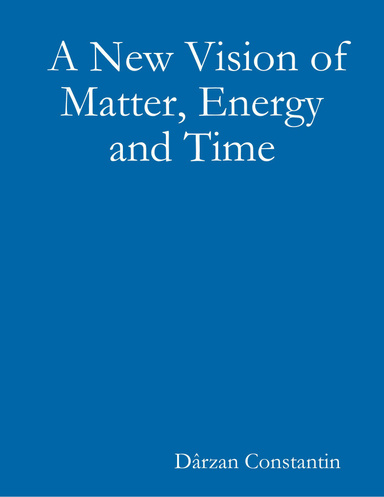 ”New Vision of Matter, Energy and Time”