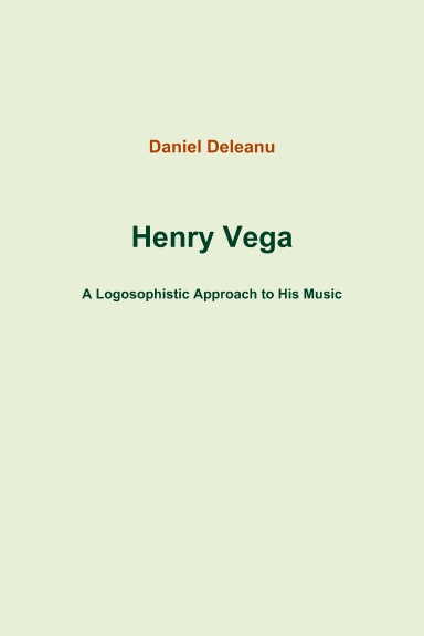 Henry Vega: A Logosophistic Approach to His Music