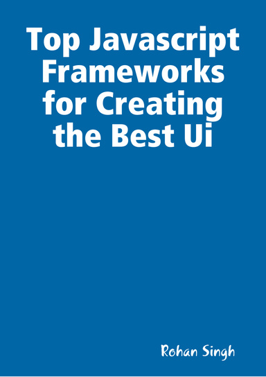 Top Javascript Frameworks for Creating the Best Ui