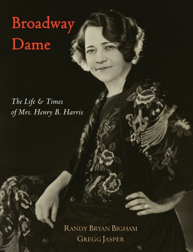Broadway Dame: The Life & Times of Mrs. Henry B. Harris (Color Hardbound Edition)