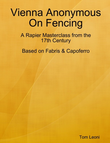 Vienna Anonymous On Fencing: a Rapier Masterclass from the 17th Century