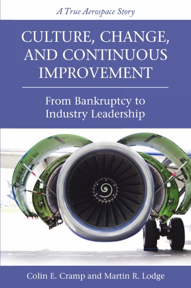 Culture, Change, and Continuous Improvement: From Bankruptcy to Industry Leadership A True Aerospace Story
