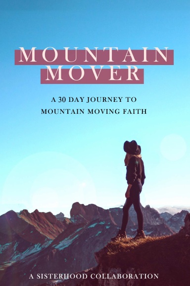 Mountain Mover: A 30 Day Journey to Mountain Moving Faith