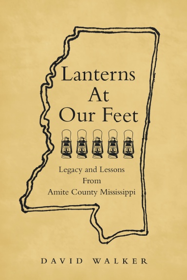Lanterns At Our Feet: Legacy and Lessons From Amite County Mississippi