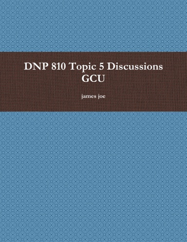 DNP 810 Topic 5 Discussions GCU