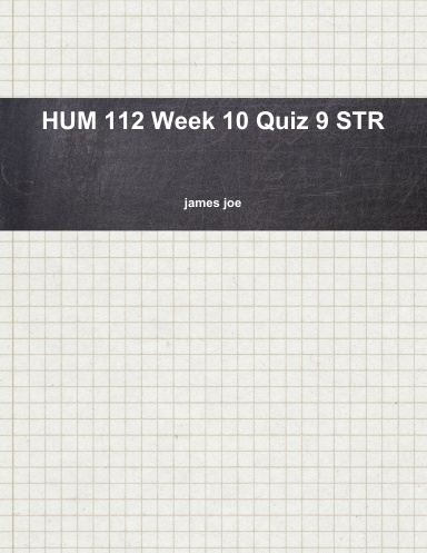 HUM 112 Week 10 Quiz 9 STR