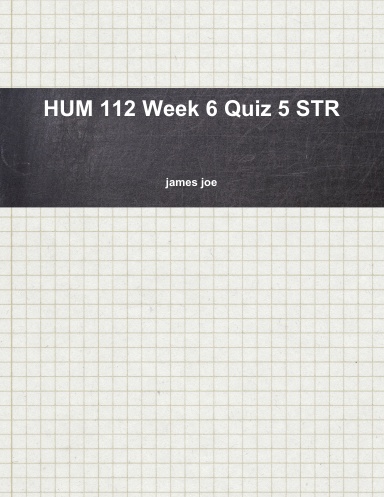 HUM 112 Week 6 Quiz 5 STR
