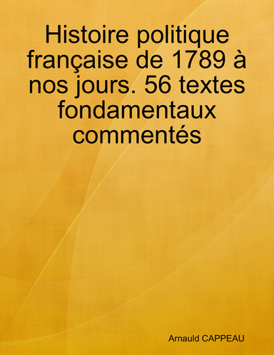 Histoire politique française de 1789 à nos jours. 56 textes fondamentaux commentés
