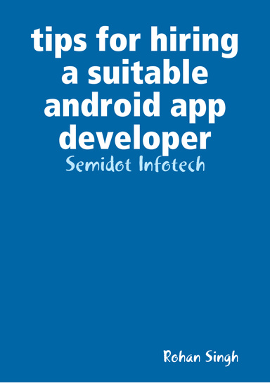 tips for hiring a suitable android app developer - Semidot Infotech
