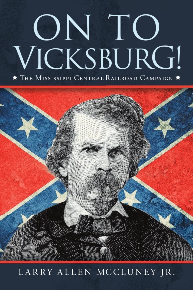 On to Vicksburg!: The Mississippi Central Railroad Campaign