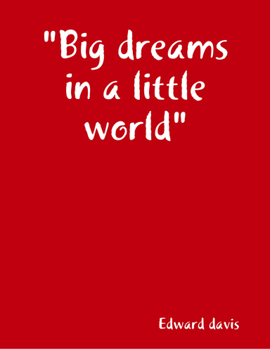 "Big dreams in a little world"