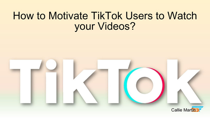 How to Motivate TikTok Users to Watch your Videos?