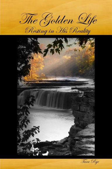 The Golden Life: Resting in His Reality