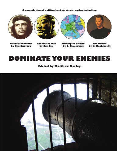 DOMINATE YOUR ENEMIES: Collected Treatises on Politics and War