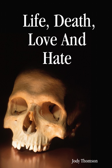 Life, Death, Love And Hate