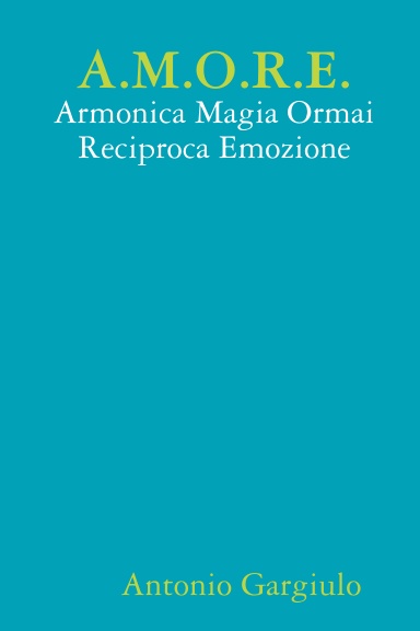 A.M.O.R.E. - Armonica Magia Ormai Reciproca Emozione